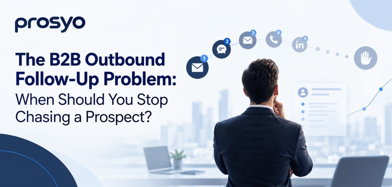 The B2B Outbound Follow-Up Problem: When Should You Stop Chasing a Prospect?